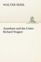 Anasthase Und Das Untier Richard Wagner 3842414595 Book Cover