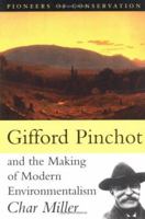 Gifford Pinchot and the Making of Modern Environmentalism (Pioneers of Conservation) 1559638230 Book Cover