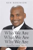 Who We Are What We Are Why We Are: Identify your "Why" 1641915323 Book Cover