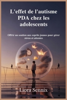 L'effet de l'autisme PDA chez les adolescents: Offrir un soutien aux esprits jeunes pour gérer stress et attentes (French Edition) B0FH4NJR4H Book Cover