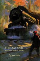 The Last Spike and Other Railroad Stories 154470898X Book Cover