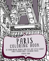 Paris Coloring Book: 30 Hand Drawn, Doodle and Folk Art Style Secret Paris Themed Adult Coloring Pages 1537082043 Book Cover