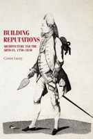 Building Reputations: Architecture and the Artisan, 1750-1830 1526159570 Book Cover