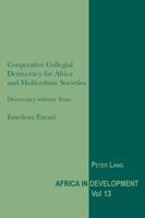 Cooperative Collegial Democracy for Africa and Multi-Ethnic Societies: Democracy Without Tears 3034308272 Book Cover