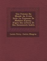 Une Femme Du Monde Au Xviiie Sicle: La Jeunesse De Madame D'pinay, D'aprs Des Lettres Et Des Documents Indits 1249972329 Book Cover