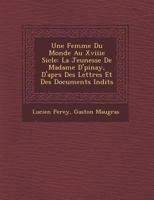 Une Femme Du Monde Au Xviiie Si�cle: La Jeunesse De Madame D'�pinay, D'apr�s Des Lettres Et Des Documents In�dits 1249972329 Book Cover