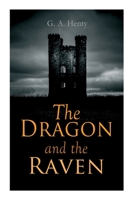 The Dragon and the Raven, or, the Days of King Alfred 8027339472 Book Cover