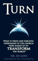 Turn: What if fresh and forceful expressions of the church were raised up to transform the world? 1466417781 Book Cover