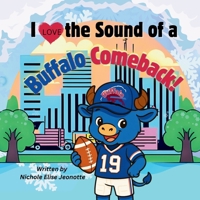 I Love the Sound of a Buffalo Comeback!: Little blue buffalo Bills football fan experiencing the greatest comeback in league history! (The Football Stadium Sounds Series) B0G3NL228S Book Cover