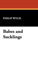 Babes and Sucklings 1434470814 Book Cover