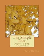 The Simple Diet: Dieting for, 'Dummies' 1537530984 Book Cover