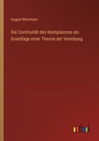 Die Continuität des Keimplasmas als Grundlage einer Theorie der Vererbung 3368506285 Book Cover