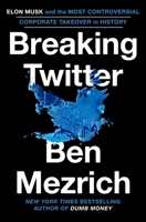 Breaking Twitter: Elon Musk and the Most Controversial Corporate Takeover in History - Library Edition 1538707594 Book Cover