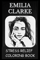 Stress Relief Coloring Book: Colouring Emilia Clarke B0931QRMNG Book Cover