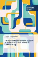 1/f Noise Measurement System & Studies on Thin Films of CdO and Ag 3639662490 Book Cover