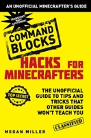 Hacks for Minecrafters: Command Blocks: The Unofficial Guide to Tips and Tricks That Other Guides Won't Teach You 1510741070 Book Cover