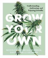 Grow Your Own: Understanding, Cultivating, and Enjoying Marijuana 1941040586 Book Cover