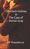 Sherlock Holmes in The Case of Dorian Gray B0GJM2D2LR Book Cover