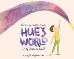 Hue's World: A colorful mindfulness tale 0998703796 Book Cover