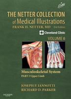 The Netter Collection of Medical Illustrations: Musculoskeletal System, Volume 6, Part I - Upper Limb: Part II - Developmental Disorders, Tumors, Rheumatic Diseases and Joint Replacements 1416063803 Book Cover