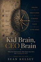 Kid Brain, CEO Brain: Why The Instructions That Kept You Alive Are Costing You Now B0HJJ9DY51 Book Cover