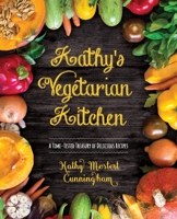 Kathy's Vegetarian Kitchen: A Time-Tested Treasury of Delicious Recipes 1654219266 Book Cover