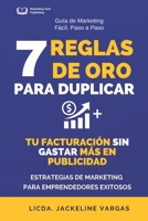 7 REGLAS DE ORO PARA DUPLICAR TU FACTURACIÓN SIN GASTAR MÁS EN PUBLICIDAD: Estrategias de Marketing para Emprendedores Exitosos (Spanish Edition) B0F1SBWRS6 Book Cover