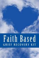 Faith Based Grief Recovery Kit: Grief Work Devotionals For Women 1535401184 Book Cover