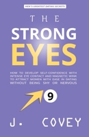 THE STRONG EYES: How to Develop Self-Confidence with Intense Eye Contact and Magnetic Wink to Attract Women with Ease in Dating Without Being Shy or Nervous (ATGTBMH Colored Version) 1695469313 Book Cover