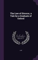 The Law of Divorce, a Tale by a Graduate of Oxford 1241190291 Book Cover