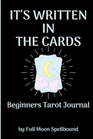 It's Written In The Cards Beginners Tarot Journal: Track Tarot Sessions As You Practice and Learn the Art of Reading Tarot 1675191301 Book Cover