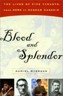 Blood and Splendor: The Lives of Five Tyrants, From Nero to Saddam Hussein 0380804891 Book Cover