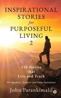 Inspirational Stories for Purposeful Living 2: 150 Stories that Live and Teach B0CTJ292WW Book Cover