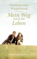 Premieren ohne Wiederholung: Mein Weg durch das Leben 3756291146 Book Cover