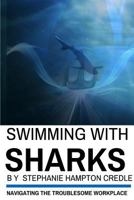 Swimming With Sharks: Navigating the Troublesome Workplace 1387004271 Book Cover