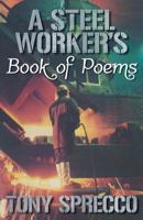 A Steel Worker's Book of Poems 1457522330 Book Cover