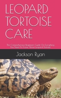 Leopard Tortoise Care: The Comprehensive Beginners Guide On Everything You Need To Know About Leopard Tortoise. B08P3GWQPD Book Cover