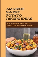 Amazing Sweet Potato Recipe Ideas: How To Prepare Sweet Potato Recipes That Will Make You Drool: Carrot B09BYDSYFN Book Cover