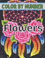 Color By Number Flowers: An Adult Coloring Book with Fun, Easy, and Relaxing Coloring Pages (Color by Number Flowers Coloring Books for Adults) B08WJM4C22 Book Cover