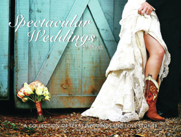 Spectacular Weddings of Texas: A Collection of Texas Weddings and Love Stories 0979265827 Book Cover