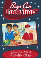 Boys Can Cook Too: An Inspirational Cookbook for Active Boys of all Ages (Color Interior) 099681311X Book Cover