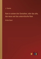 ROM in Seinen Drei Gestalten, Oder Das Alte, Das Neue Und Das Unterirdische ROM 3846010251 Book Cover