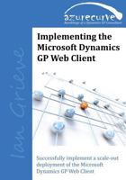 Implementing the Microsoft Dynamics GP Web Client (Second Edition) 0993055605 Book Cover