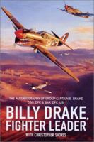 BILLY DRAKE, FIGHTER LEADER: The Autobiography of Group Captain B. Drake DSO, DFC and Bar, US DFC 1902304977 Book Cover