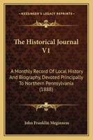 The Historical Journal V1: A Monthly Record Of Local History And Biography, Devoted Principally To Northern Pennsylvania 1104309432 Book Cover