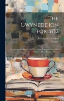 The Gwyneddion for 1832: Containing the Prize Poems, &c., of the Beaumaris Eisteddfod and North Wales Literary Society 1020301694 Book Cover