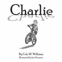 Charlie : A Child's Story of Grief, Loss & Love 0692679995 Book Cover