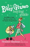 The Baby Gizmo Buying Guide: What to Buy When You're Expecting 1401603548 Book Cover
