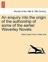 An Enquiry Into the Origin of the Authorship of Some of the Earlier Waverley Novels. 1341049019 Book Cover