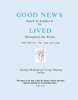 The Year with Luke: Good News Heard on Sundays to be Lived Throughout the Weeks 1537691783 Book Cover